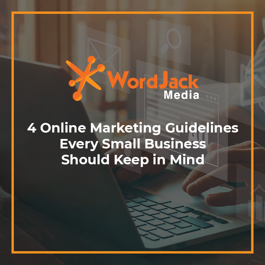 4 Online Marketing Guidelines Every Small Business Should Keep in Mind