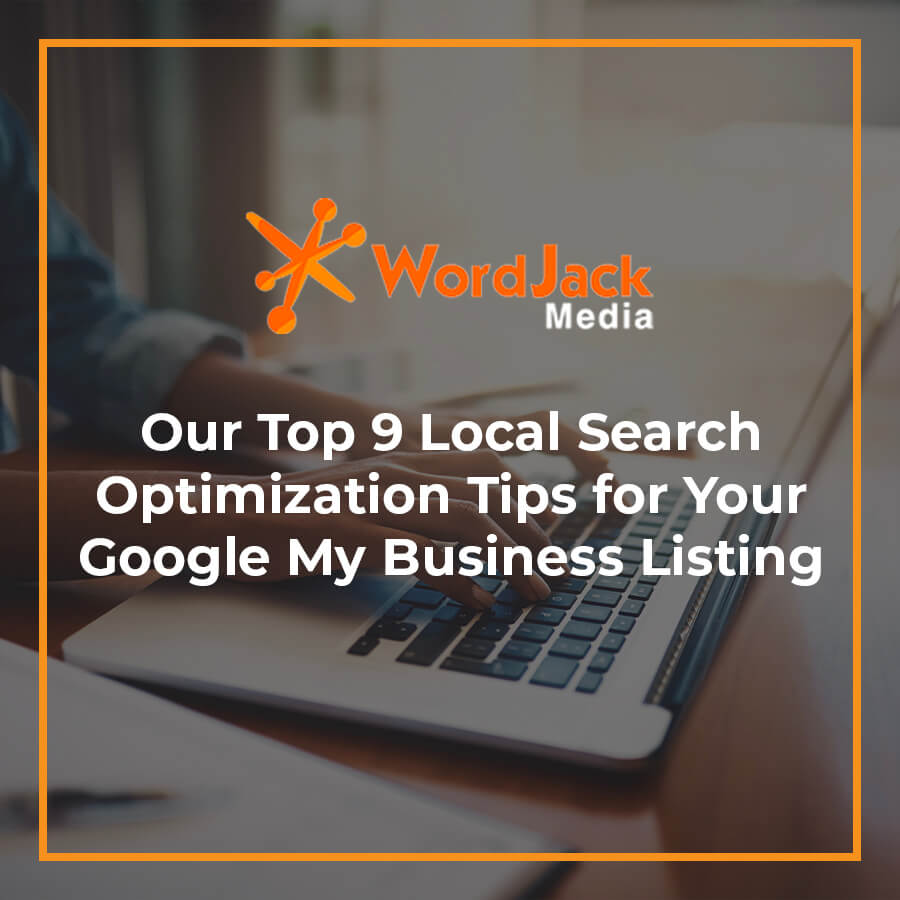 Our Top 9 Local Search Optimization Tips for Your Google My Business Listing